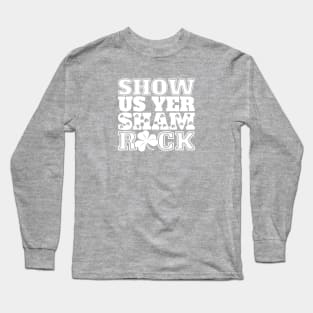 St Patricks Day Show Us Yer Shamrock Long Sleeve T-Shirt